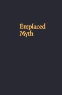 Emplaced Myth: Space, Narrative, and Knowledge in Aboriginal Australia and Papua New Guinea di Michael Saso edito da UNIV OF HAWAII PR