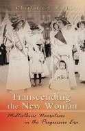 Transcending the New Woman: Multiethnic Narratives in the Progressive Era di Charlotte J. Rich edito da UNIV OF MISSOURI PR