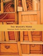 The Maker's Hand: American Studio Furniture, 1940-1990 di Edward S. Cooke, Gerald W. R. Ward, Kelly H. L'Ecuyer edito da MFA Publications