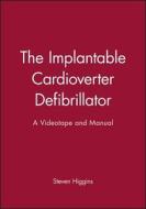 The Implantable Cardioverter Defibrillator di Steven Higgins edito da Wiley-Blackwell