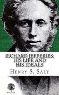 Richard Jefferies: His Life and His Ideals di Henry S. Salt edito da Winter Oak Press