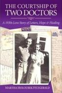 The Courtship of Two Doctors: A 1930s Love Story of Letters, Hope & Healing edito da Little Dove Press