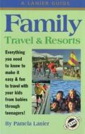 Family Travel and Resorts di Pamela Lanier edito da Lanier Travelguides