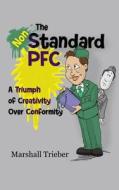 The Non-Standard PFC: A Triumph of Creativity Over Conformity di Marshall Trieber edito da Techscribes, Incorporated