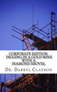 Digging in a Gold Mine with a Diamond Shovel: Kindling the Flames of the Entrepreneurial Spirit di Dr Darryl L. Claybon edito da Darryl L. Claybon