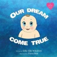 Our Dream Come True di Gilly-Elle Wiltshire edito da Gilly-elle Wiltshire