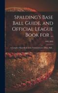 Spalding's Base Ball Guide, And Official League Book For ... di Anonymous edito da Legare Street Press