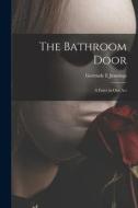 The Bathroom Door: a Farce in One Act di Gertrude E. Jennings edito da LIGHTNING SOURCE INC
