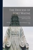 The Diocese of Fort Wayne: 1857-September 1907; a Book of Historical Reference, 1669-1907 di Herman Joseph Alerding, John Francis Noll edito da LIGHTNING SOURCE INC