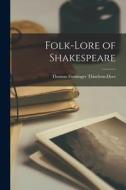 Folk-lore of Shakespeare di Thomas Firminger Thiselton-Dyer edito da LEGARE STREET PR
