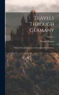 Travels Through Germany: With a Particular Account of the Court of Mecklenburg; Volume 1 di Thomas Nugent edito da LEGARE STREET PR