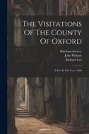 The Visitations Of The County Of Oxford: Taken In The Years 1566 di William Harvey, John Philipot, Richard Lee edito da LEGARE STREET PR