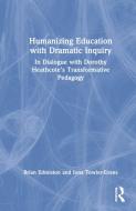 Humanizing Education With Dramatic Inquiry di Brian Edmiston, Iona Towler-Evans edito da Taylor & Francis Ltd