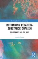 Rethinking Relation-Substance Dualism di Aurelie Nevot edito da Taylor & Francis Ltd