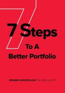 7 Steps to a Better Portfolio di Edward James Goodfellow edito da FriesenPress