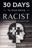 30 Days To Stop Being Racist di Daniels Harper Daniels, Devaso Corin Devaso, Tindell Logan Tindell edito da Independently Published