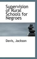 Supervision Of Rural Schools For Negroes di Davis Jackson edito da Bibliolife