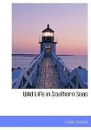 Wild Life In Southern Seas di Louis Becke edito da Bibliolife