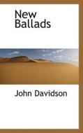 New Ballads di John Davidson edito da Bibliolife