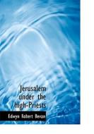 Jerusalem Under The High-priests di Edwyn Bevan edito da Bibliolife