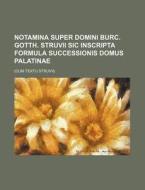 Notamina Super Domini Burc. Gotth. Struvii Sic Inscripta Formula Successionis Domus Palatinae; (Cum Textu Struvii) di Books Group edito da Rarebooksclub.com