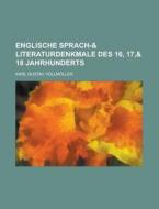 Englische Sprach-& Literaturdenkmale Des 16, 17,& 18 Jahrhunderts di Karl Gustav Vollmoller edito da Rarebooksclub.com