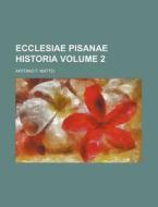 Ecclesiae Pisanae Historia Volume 2 di Antonio Felice Mattei edito da Rarebooksclub.com