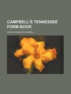 Campbell's Tennessee Form Book di John Alexander Campbell edito da Rarebooksclub.com