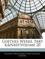 Goethes Werke, Part 4, volume 20 di Johann Wolfgang von Goethe, Johann Wolfgang Sophie, Johann Wolfgang Von Goethe edito da Nabu Press