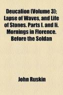 Deucalion Volume 3 ; Lapse Of Waves, An di John Ruskin edito da General Books