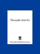 Theosophy and Art di Publish Theosophical Publishing Society, Theosophical Publishing Society edito da Kessinger Publishing