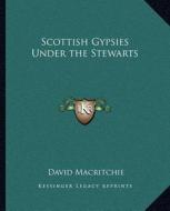 Scottish Gypsies Under the Stewarts di David Macritchie edito da Kessinger Publishing