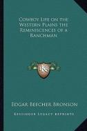 Cowboy Life on the Western Plains the Reminiscences of a Ranchman di Edgar Beecher Bronson edito da Kessinger Publishing