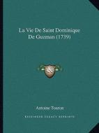 La Vie de Saint Dominique de Guzman (1739) di Antoine Touron edito da Kessinger Publishing