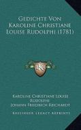 Gedichte Von Karoline Christiane Louise Rudolphi (1781) di Karoline Christiane Louise Rudolphi edito da Kessinger Publishing