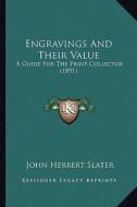 Engravings and Their Value: A Guide for the Print Collector (1891) di John Herbert Slater edito da Kessinger Publishing