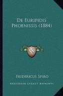 de Euripidis Phoenissis (1884) di Fridericus Spiro edito da Kessinger Publishing