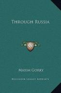 Through Russia di Maxim Gorky edito da Kessinger Publishing