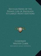 Recollections of the Private Life of Napoleon V3 di Constant edito da Kessinger Publishing