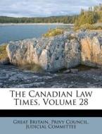 The Canadian Law Times, Volume 28 edito da Nabu Press