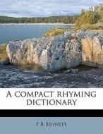 A Compact Rhyming Dictionary di P. R. Bennett edito da Nabu Press