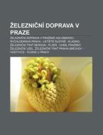Eleznicn Doprava V Praze: Eleznicn D di Zdroj Wikipedia edito da Books LLC, Wiki Series