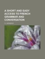 A Short And Easy Access To French Grammar And Conversation di United States Congress Senate, F L Murgeaud edito da Rarebooksclub.com