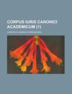 Corpus Iuris Canonici Academicum Volume 1 di Christoph Heinrich Freiesleben edito da Rarebooksclub.com