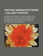 Vintage Sewing Patterns - Gallery Photos: Advance 6781, Advance 718, American Weekly 3740, Butterick 2773, Butterick 3887 A, Butterick 4126 A, Butteri di Source Wikia edito da Books LLC, Wiki Series