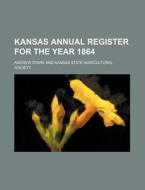 Kansas Annual Register for the Year 1864 di Andrew Stark edito da Rarebooksclub.com
