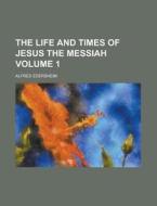 The Life and Times of Jesus the Messiah Volume 1 di Alfred Edersheim edito da Rarebooksclub.com