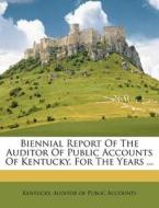 Biennial Report Of The Auditor Of Public Accounts Of Kentucky, For The Years ... edito da Nabu Press