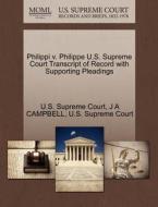 Philippi V. Philippe U.s. Supreme Court Transcript Of Record With Supporting Pleadings di J a Campbell edito da Gale, U.s. Supreme Court Records