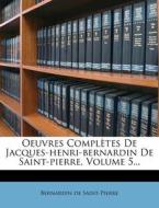 Oeuvres Completes De Jacques-henri-bernardin De Saint-pierre, Volume 5... di Bernadin de Saint-Pierre edito da Nabu Press